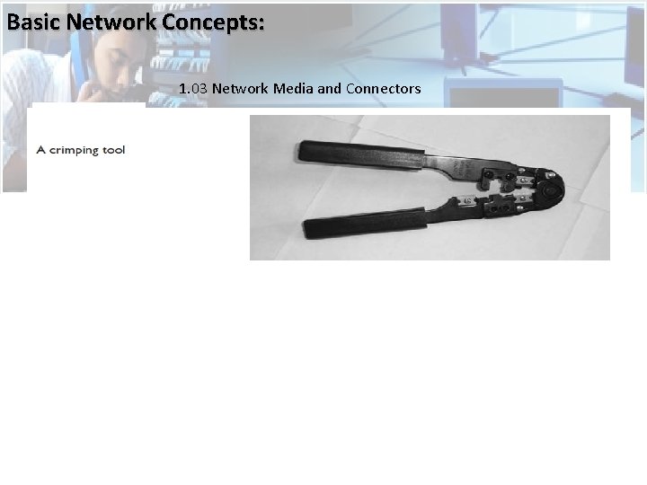 Basic Network Concepts: 1. 03 Network Media and Connectors  Basic Network Concepts: 1. 03 Network Media and Connectors