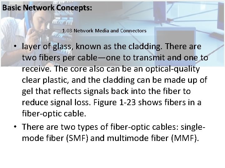 Basic Network Concepts: 1. 03 Network Media and Connectors • layer of glass, known Basic Network Concepts: 1. 03 Network Media and Connectors • layer of glass, known