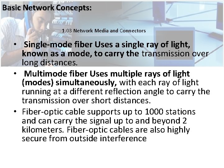 Basic Network Concepts: 1. 03 Network Media and Connectors • Single-mode fiber Uses a Basic Network Concepts: 1. 03 Network Media and Connectors • Single-mode fiber Uses a