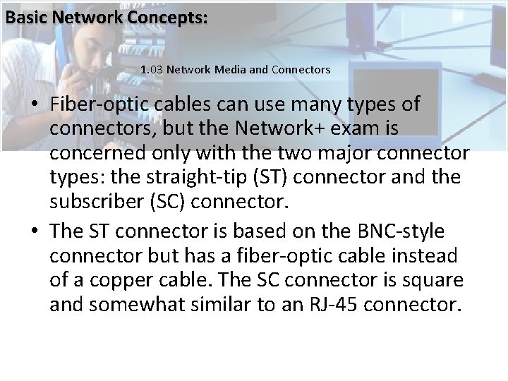 Basic Network Concepts: 1. 03 Network Media and Connectors • Fiber-optic cables can use Basic Network Concepts: 1. 03 Network Media and Connectors • Fiber-optic cables can use
