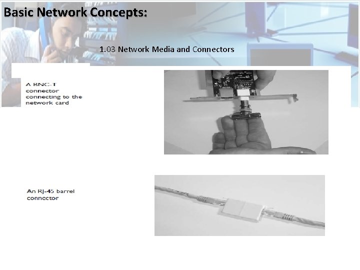 Basic Network Concepts: 1. 03 Network Media and Connectors  Basic Network Concepts: 1. 03 Network Media and Connectors