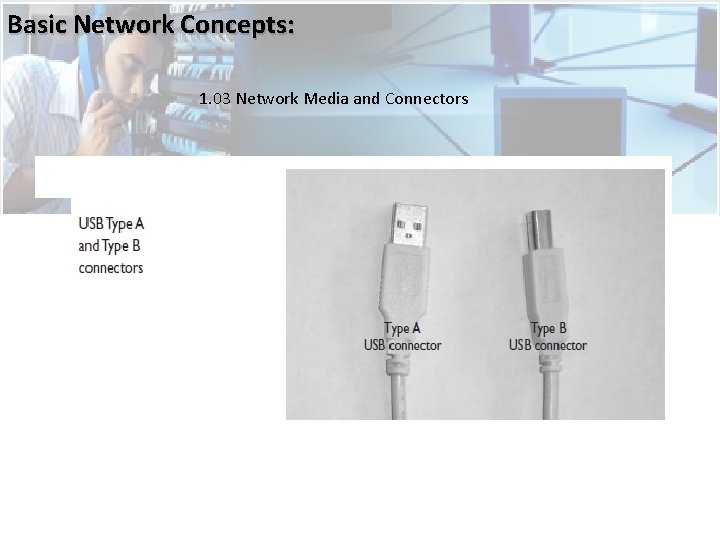 Basic Network Concepts: 1. 03 Network Media and Connectors  Basic Network Concepts: 1. 03 Network Media and Connectors