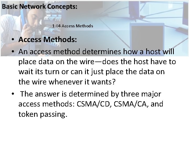 Basic Network Concepts: 1. 04 Access Methods • Access Methods: • An access method Basic Network Concepts: 1. 04 Access Methods • Access Methods: • An access method