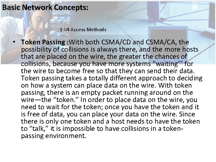 Basic Network Concepts: 1. 04 Access Methods • Token Passing : With both CSMA/CD Basic Network Concepts: 1. 04 Access Methods • Token Passing : With both CSMA/CD