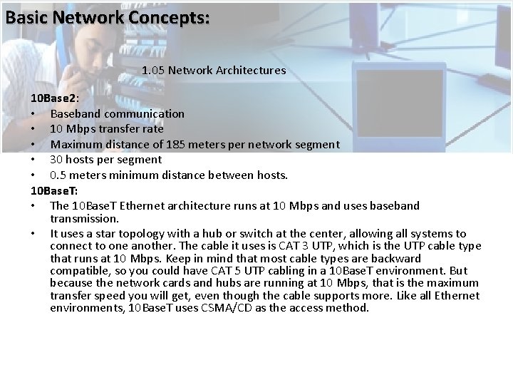 Basic Network Concepts: 1. 05 Network Architectures 10 Base 2: • Baseband communication • Basic Network Concepts: 1. 05 Network Architectures 10 Base 2: • Baseband communication •