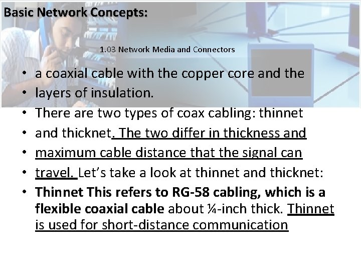 Basic Network Concepts: 1. 03 Network Media and Connectors • • a coaxial cable Basic Network Concepts: 1. 03 Network Media and Connectors • • a coaxial cable