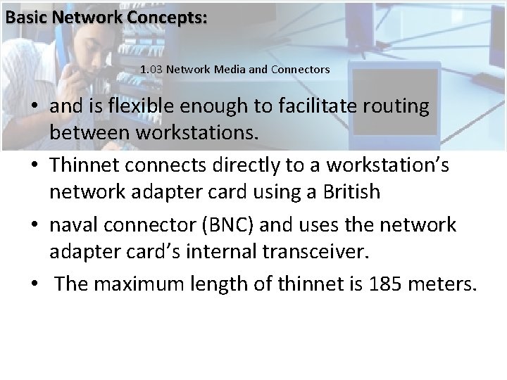 Basic Network Concepts: 1. 03 Network Media and Connectors • and is flexible enough Basic Network Concepts: 1. 03 Network Media and Connectors • and is flexible enough