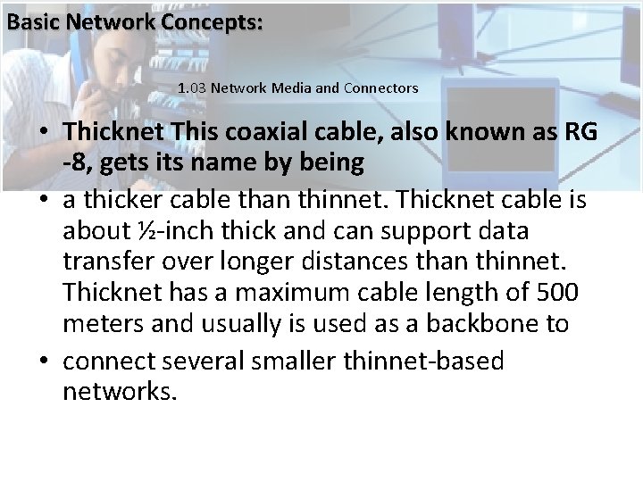 Basic Network Concepts: 1. 03 Network Media and Connectors • Thicknet This coaxial cable, Basic Network Concepts: 1. 03 Network Media and Connectors • Thicknet This coaxial cable,