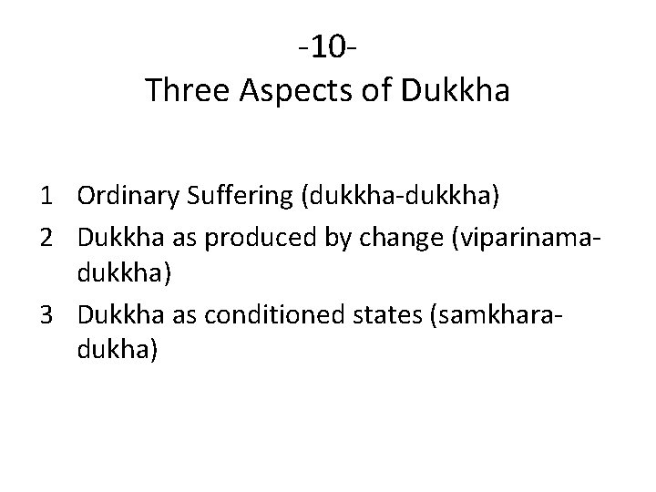 -10 Three Aspects of Dukkha 1 Ordinary Suffering (dukkha-dukkha) 2 Dukkha as produced by