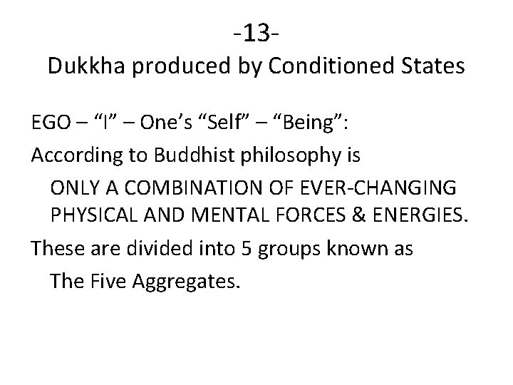 -13 - Dukkha produced by Conditioned States EGO – “I” – One’s “Self” –