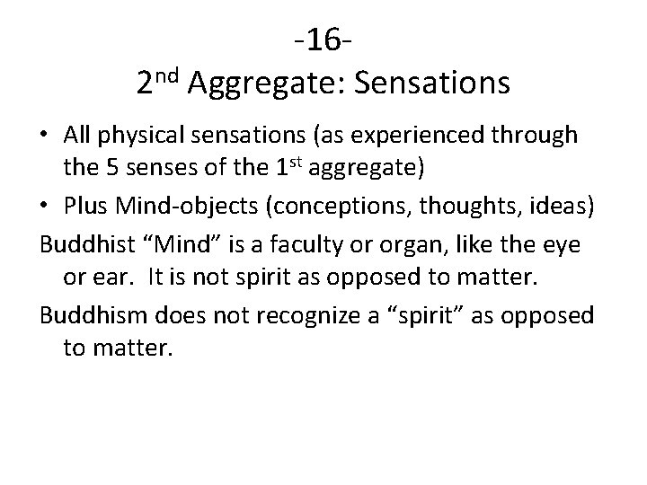 -162 nd Aggregate: Sensations • All physical sensations (as experienced through the 5 senses