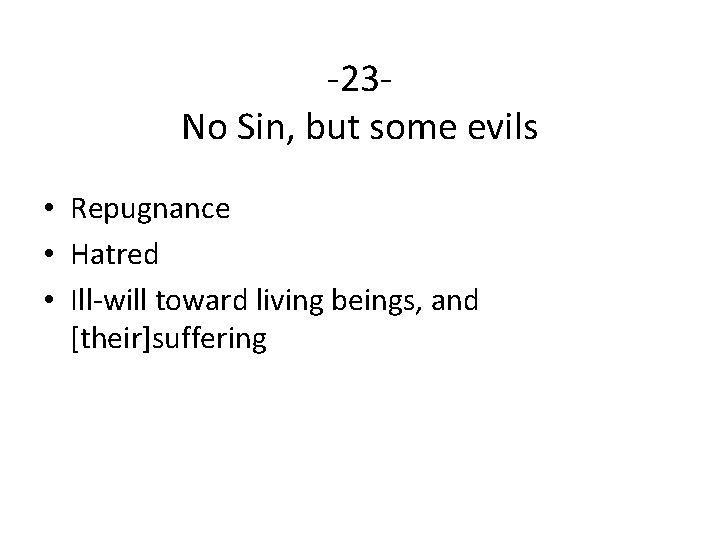 -23 No Sin, but some evils • Repugnance • Hatred • Ill-will toward living