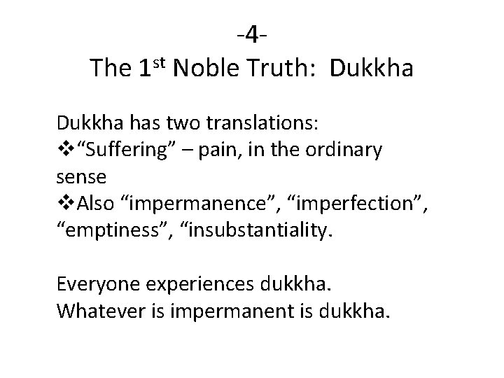 -4 The 1 st Noble Truth: Dukkha has two translations: v“Suffering” – pain, in