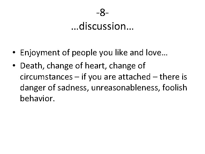 -8…discussion… • Enjoyment of people you like and love… • Death, change of heart,