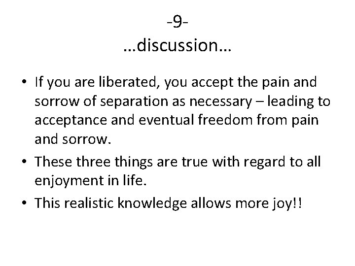 -9…discussion… • If you are liberated, you accept the pain and sorrow of separation