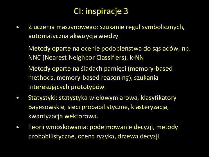 CI: inspiracje 3 • Z uczenia maszynowego: szukanie reguł symbolicznych, automatyczna akwizycja wiedzy. Metody