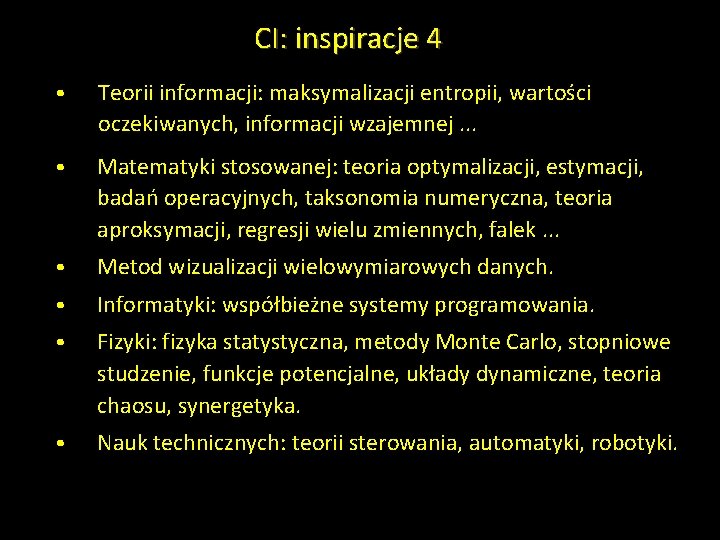 CI: inspiracje 4 • Teorii informacji: maksymalizacji entropii, wartości oczekiwanych, informacji wzajemnej. . .