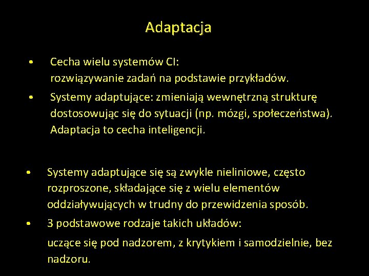 Adaptacja • Cecha wielu systemów CI: rozwiązywanie zadań na podstawie przykładów. • Systemy adaptujące:
