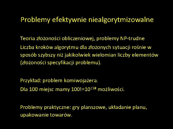 Problemy efektywnie niealgorytmizowalne Teoria złożoności obliczeniowej, problemy NP-trudne Liczba kroków algorytmu dla złożonych sytuacji