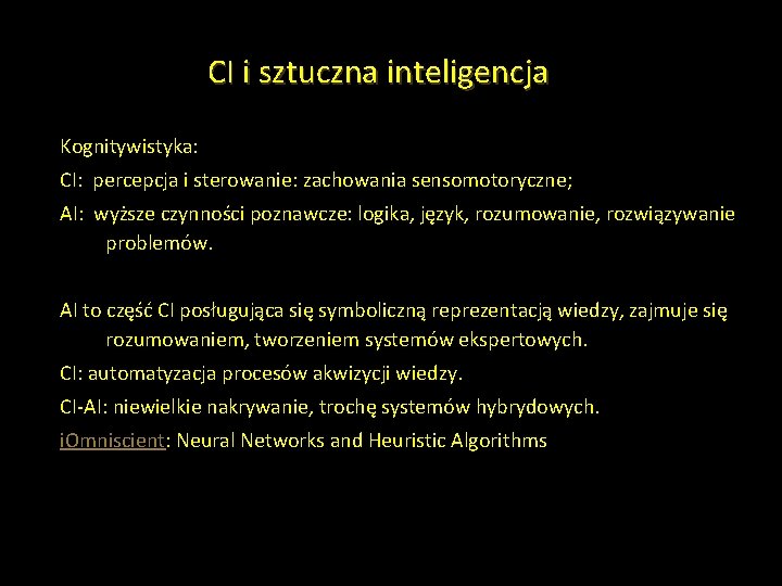 CI i sztuczna inteligencja Kognitywistyka: CI: percepcja i sterowanie: zachowania sensomotoryczne; AI: wyższe czynności