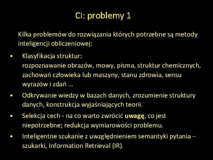 CI: problemy 1 Kilka problemów do rozwiązania których potrzebne są metody inteligencji obliczeniowej: •