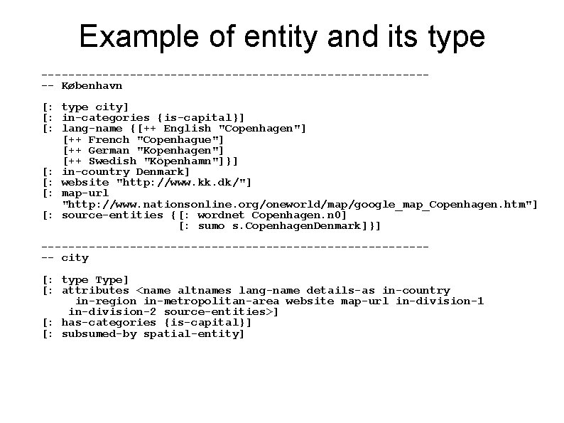 Example of entity and its type ----------------------------- København [: type city] [: in-categories {is-capital}]