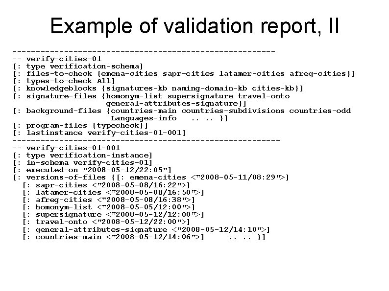 Example of validation report, II ----------------------------- verify-cities-01 [: type verification-schema] [: files-to-check {emena-cities sapr-cities