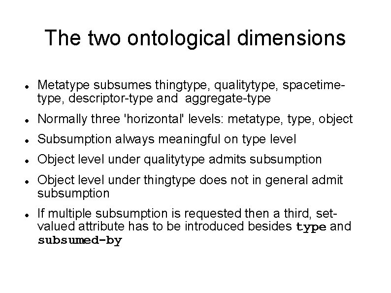 The two ontological dimensions Metatype subsumes thingtype, qualitytype, spacetimetype, descriptor-type and aggregate-type Normally three The two ontological dimensions Metatype subsumes thingtype, qualitytype, spacetimetype, descriptor-type and aggregate-type Normally three