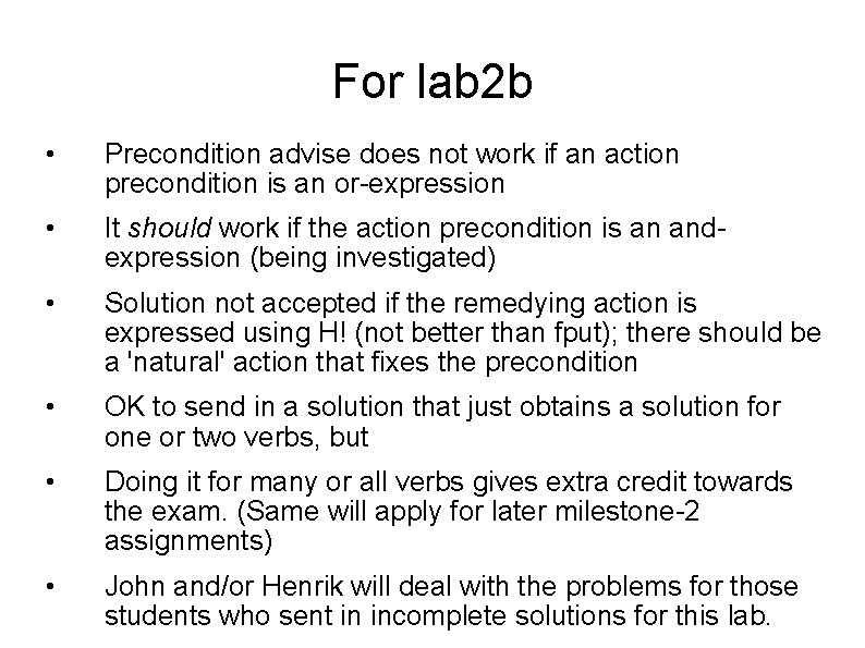 For lab 2 b • Precondition advise does not work if an action precondition For lab 2 b • Precondition advise does not work if an action precondition