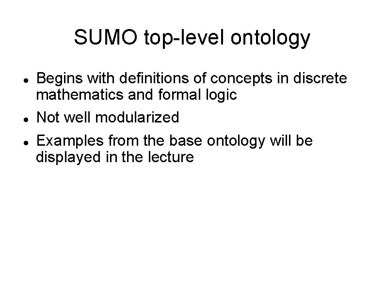 SUMO top-level ontology Begins with definitions of concepts in discrete mathematics and formal logic SUMO top-level ontology Begins with definitions of concepts in discrete mathematics and formal logic