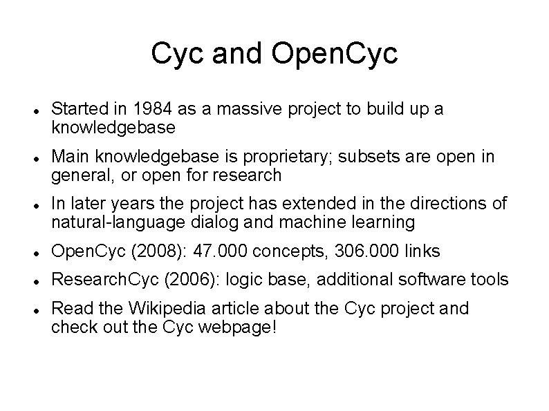Cyc and Open. Cyc Started in 1984 as a massive project to build up Cyc and Open. Cyc Started in 1984 as a massive project to build up