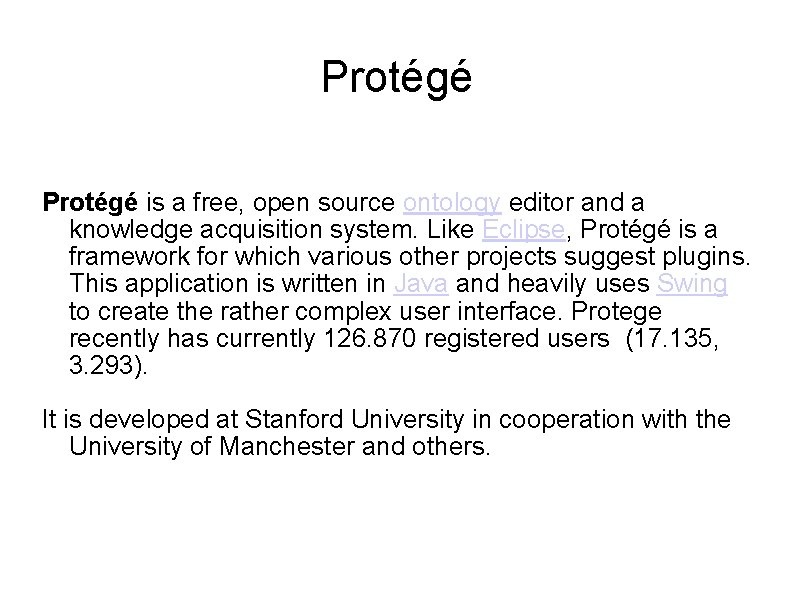 Protégé is a free, open source ontology editor and a knowledge acquisition system. Like Protégé is a free, open source ontology editor and a knowledge acquisition system. Like