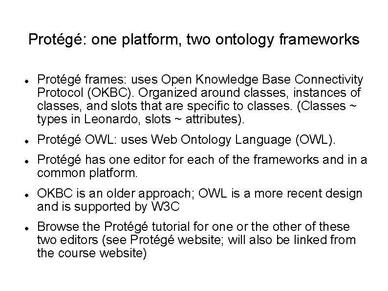 Protégé: one platform, two ontology frameworks Protégé frames: uses Open Knowledge Base Connectivity Protocol Protégé: one platform, two ontology frameworks Protégé frames: uses Open Knowledge Base Connectivity Protocol