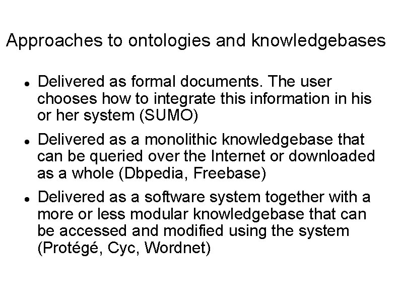 Approaches to ontologies and knowledgebases Delivered as formal documents. The user chooses how to Approaches to ontologies and knowledgebases Delivered as formal documents. The user chooses how to