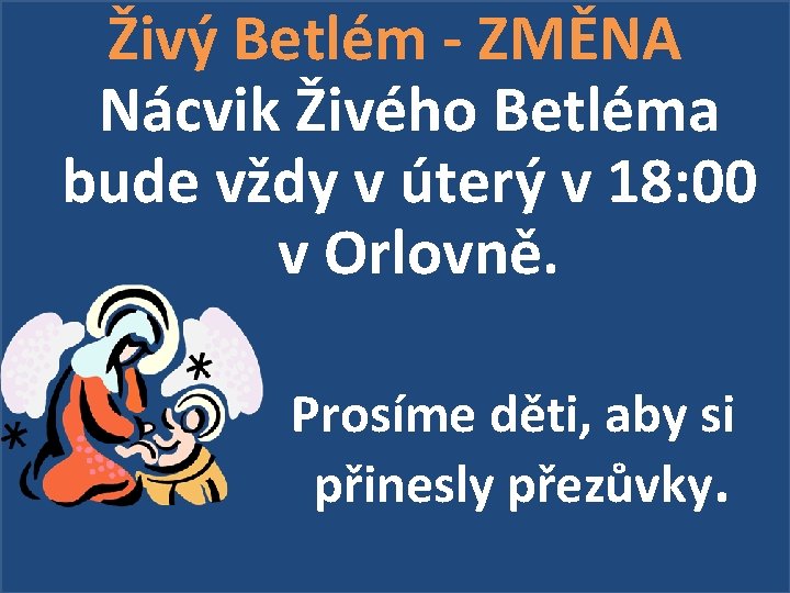 Živý Betlém - ZMĚNA Nácvik Živého Betléma bude vždy v úterý v 18: 00