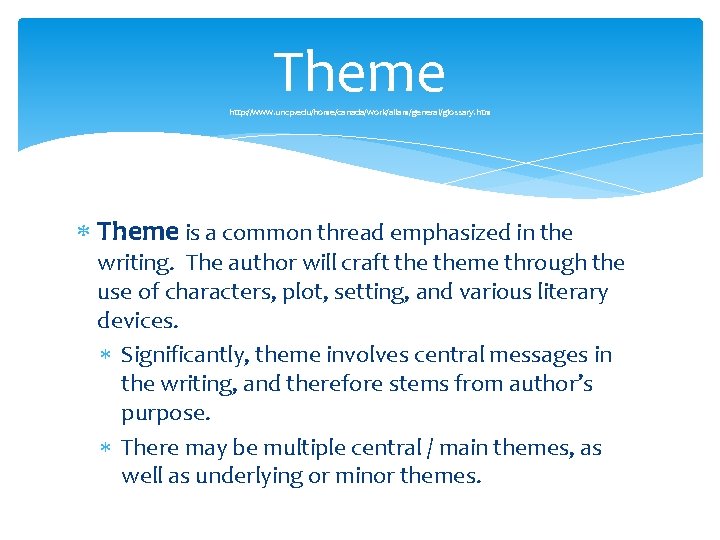 Theme http: //www. uncp. edu/home/canada/work/allam/general/glossary. htm Theme is a common thread emphasized in the