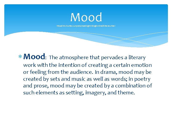 Mood http: //rwc. hunter. cuny. edu/reading-writing/on-line/lit-terms. html Mood: The atmosphere that pervades a literary