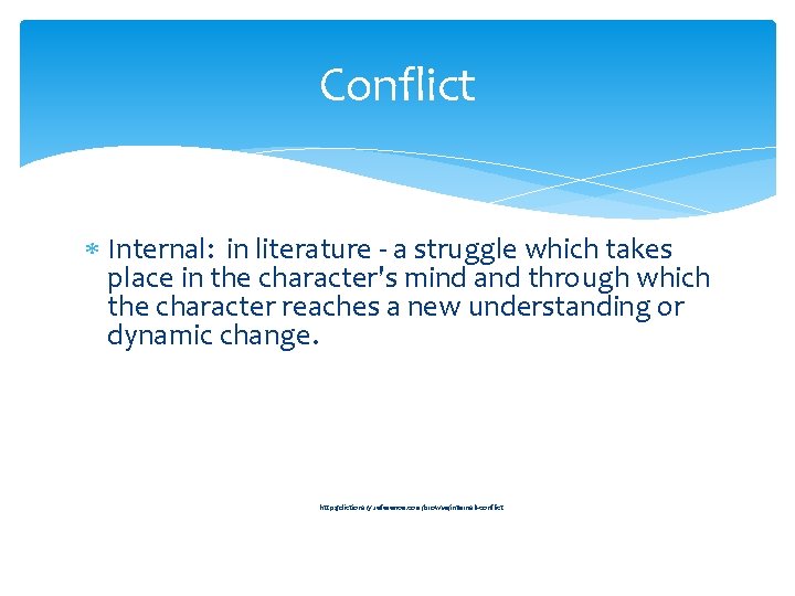 Conflict Internal: in literature - a struggle which takes place in the character's mind