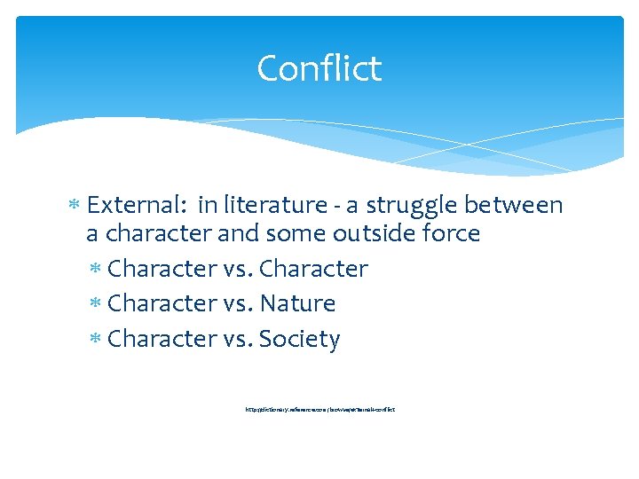 Conflict External: in literature - a struggle between a character and some outside force