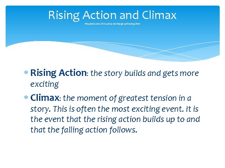 Rising Action and Climax http: //oak. cats. ohiou. edu/~hartleyg/250/freytag. html Rising Action: the story