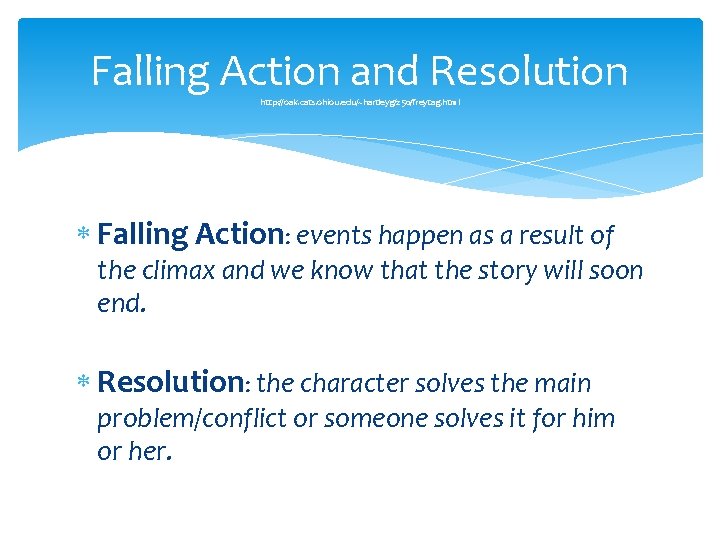 Falling Action and Resolution http: //oak. cats. ohiou. edu/~hartleyg/250/freytag. html Falling Action: events happen