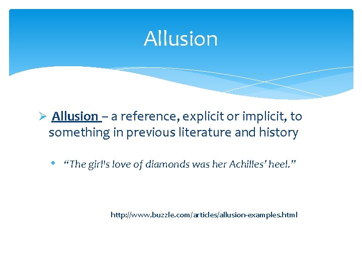 Allusion Ø Allusion – a reference, explicit or implicit, to something in previous literature