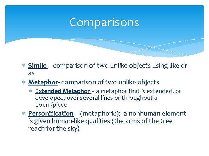 Comparisons Simile – comparison of two unlike objects using like or as Metaphor- comparison