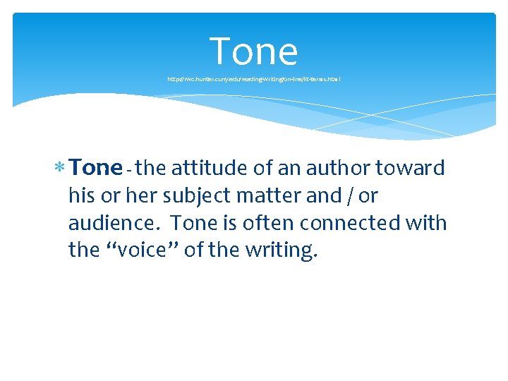 Tone http: //rwc. hunter. cuny. edu/reading-writing/on-line/lit-terms. html Tone - the attitude of an author