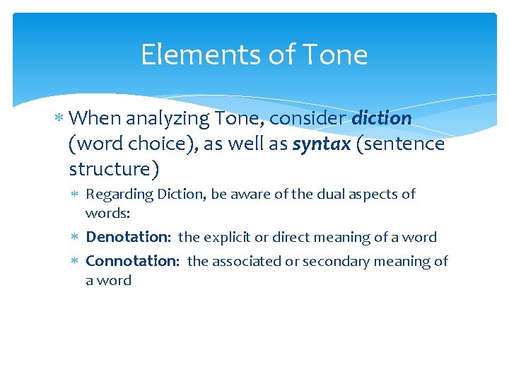 Elements of Tone When analyzing Tone, consider diction (word choice), as well as syntax
