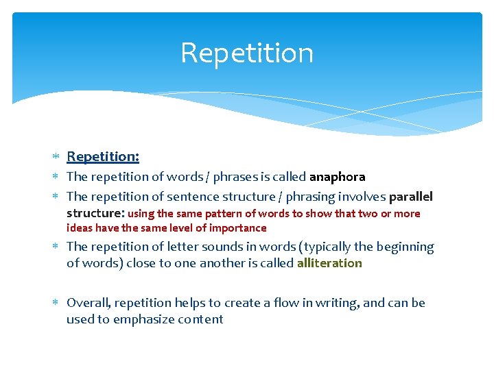 Repetition Repetition: The repetition of words / phrases is called anaphora The repetition of