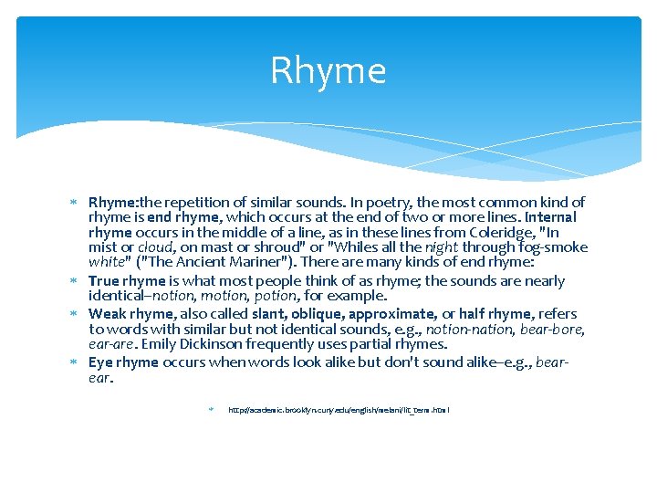 Rhyme Rhyme: the repetition of similar sounds. In poetry, the most common kind of