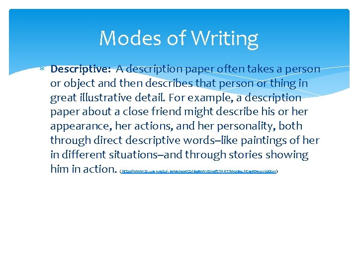 Modes of Writing Descriptive: A description paper often takes a person or object and