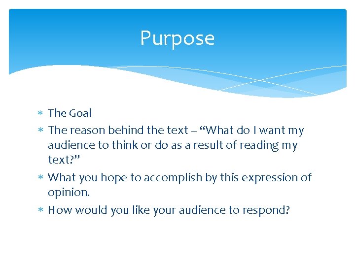 Purpose The Goal The reason behind the text – “What do I want my