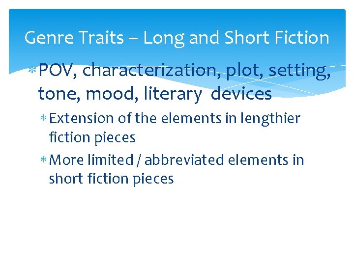 Genre Traits – Long and Short Fiction POV, characterization, plot, setting, tone, mood, literary